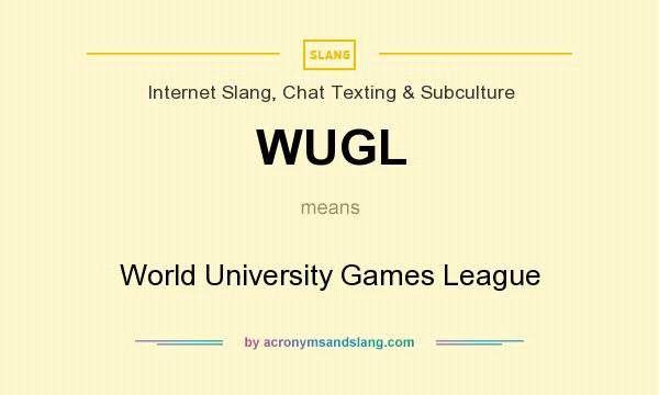 What does WUGL mean? It stands for World University Games League