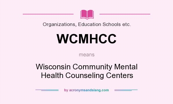 What does WCMHCC mean? It stands for Wisconsin Community Mental Health Counseling Centers