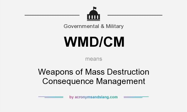 What does WMD/CM mean? It stands for Weapons of Mass Destruction Consequence Management