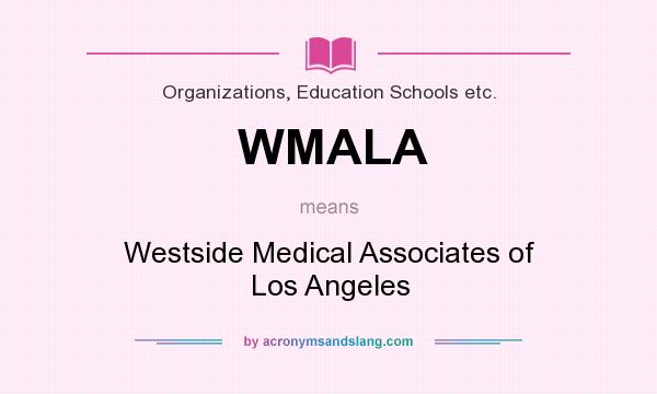 What does WMALA mean? It stands for Westside Medical Associates of Los Angeles