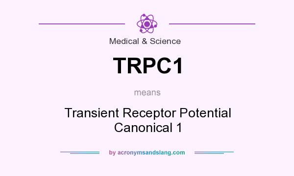 What does TRPC1 mean? It stands for Transient Receptor Potential Canonical 1