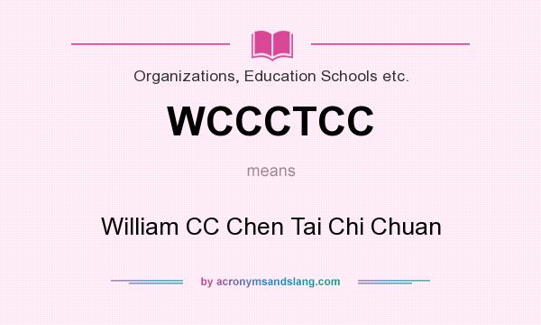 What does WCCCTCC mean? It stands for William CC Chen Tai Chi Chuan