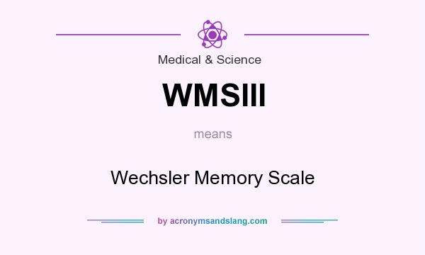 What does WMSIII mean? It stands for Wechsler Memory Scale