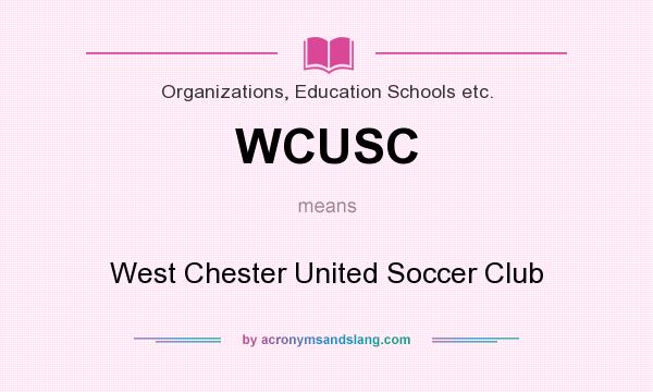What does WCUSC mean? It stands for West Chester United Soccer Club