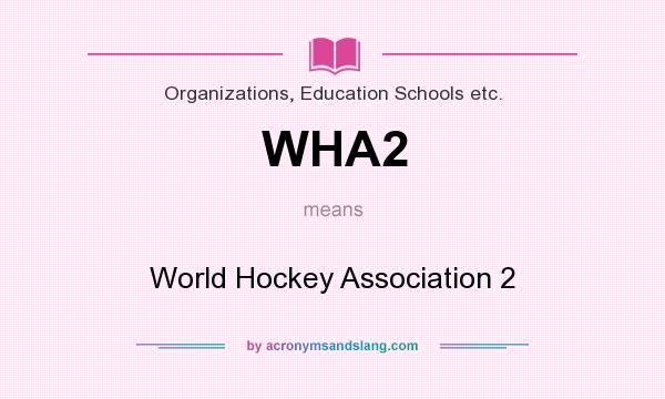 What does WHA2 mean? It stands for World Hockey Association 2