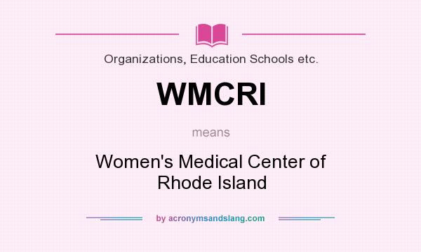 What does WMCRI mean? It stands for Women`s Medical Center of Rhode Island