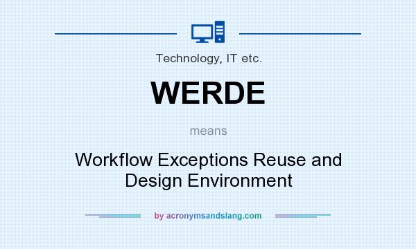 What does WERDE mean? It stands for Workflow Exceptions Reuse and Design Environment