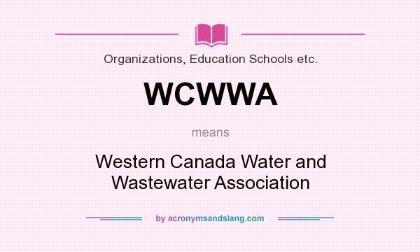 What does WCWWA mean? It stands for Western Canada Water and Wastewater Association
