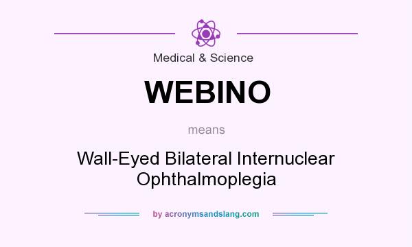 What does WEBINO mean? It stands for Wall-Eyed Bilateral Internuclear Ophthalmoplegia