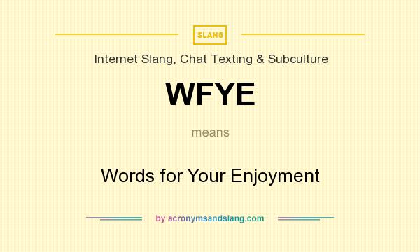 What does WFYE mean? It stands for Words for Your Enjoyment