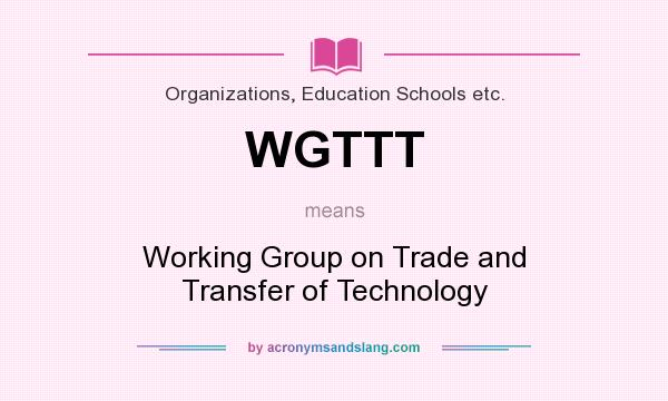 What does WGTTT mean? It stands for Working Group on Trade and Transfer of Technology