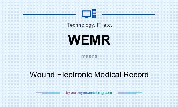 What does WEMR mean? It stands for Wound Electronic Medical Record