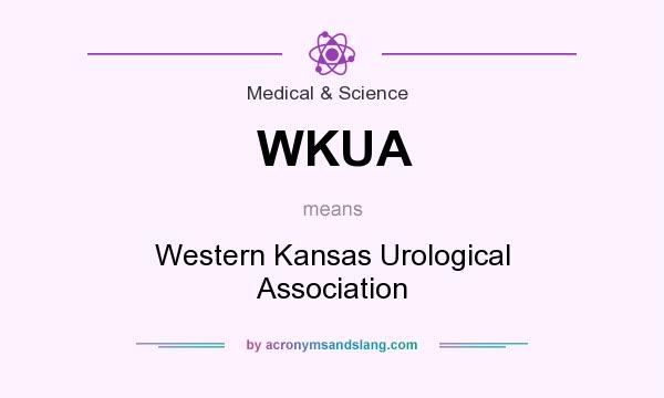What does WKUA mean? It stands for Western Kansas Urological Association