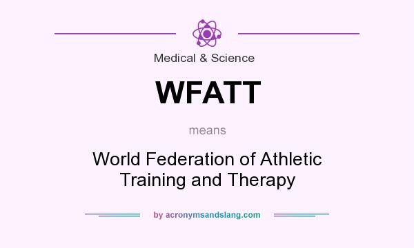 What does WFATT mean? It stands for World Federation of Athletic Training and Therapy