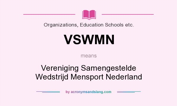 What does VSWMN mean? It stands for Vereniging Samengestelde Wedstrijd Mensport Nederland