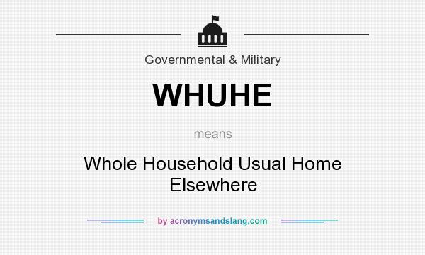 What does WHUHE mean? It stands for Whole Household Usual Home Elsewhere