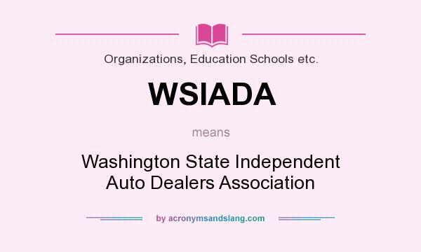 What does WSIADA mean? It stands for Washington State Independent Auto Dealers Association