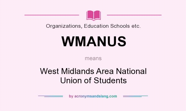 What does WMANUS mean? It stands for West Midlands Area National Union of Students