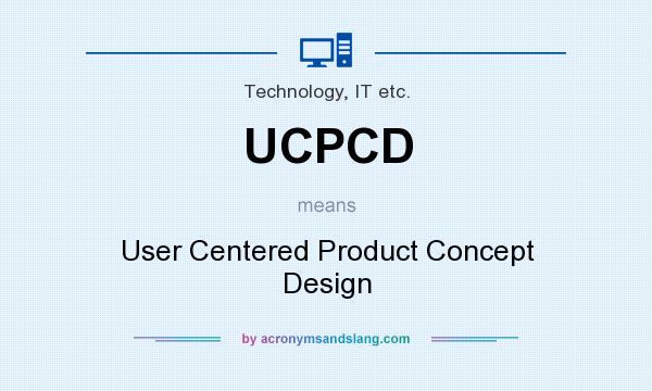 What does UCPCD mean? It stands for User Centered Product Concept Design