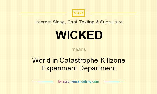 What does WICKED mean? It stands for World in Catastrophe-Killzone Experiment Department