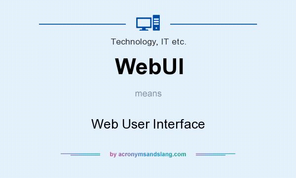 What does WebUI mean? It stands for Web User Interface