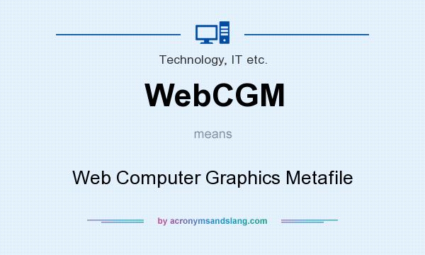 What does WebCGM mean? It stands for Web Computer Graphics Metafile