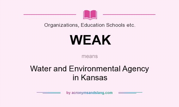 What does WEAK mean? It stands for Water and Environmental Agency in Kansas