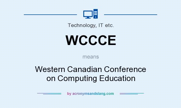 What does WCCCE mean? It stands for Western Canadian Conference on Computing Education