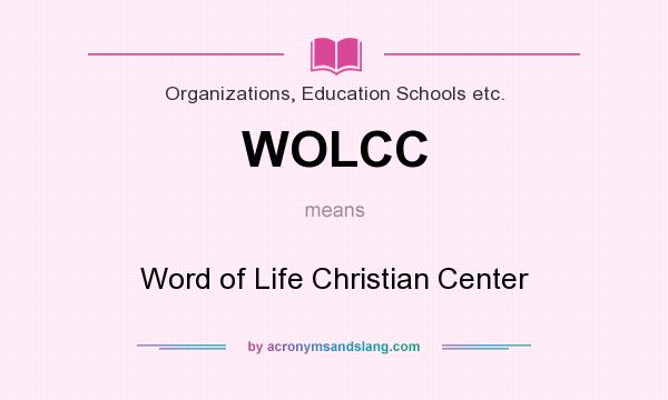 What does WOLCC mean? It stands for Word of Life Christian Center