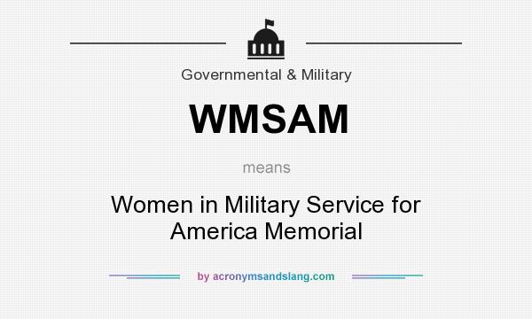 What does WMSAM mean? It stands for Women in Military Service for America Memorial