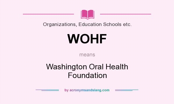 What does WOHF mean? It stands for Washington Oral Health Foundation