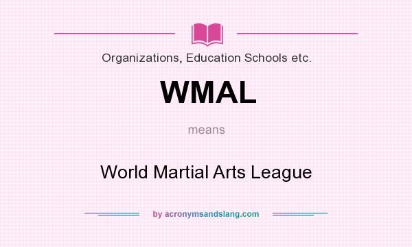 What does WMAL mean? It stands for World Martial Arts League