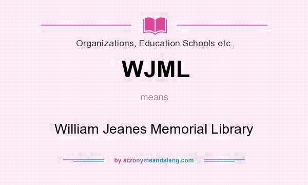 What does WJML mean? It stands for William Jeanes Memorial Library