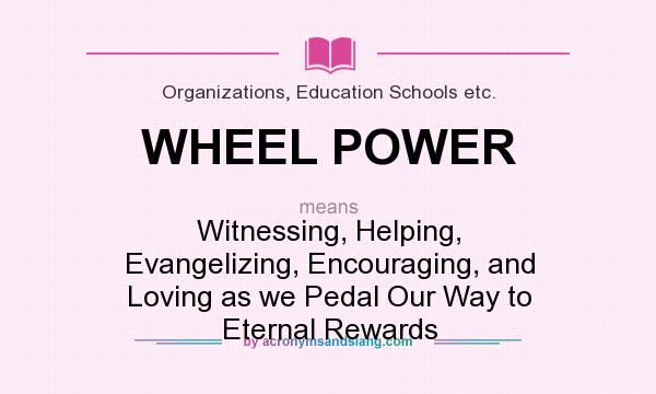 What does WHEEL POWER mean? It stands for Witnessing, Helping, Evangelizing, Encouraging, and Loving as we Pedal Our Way to Eternal Rewards