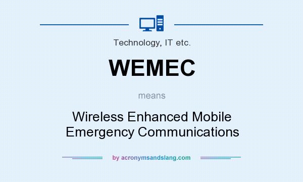 What does WEMEC mean? It stands for Wireless Enhanced Mobile Emergency Communications