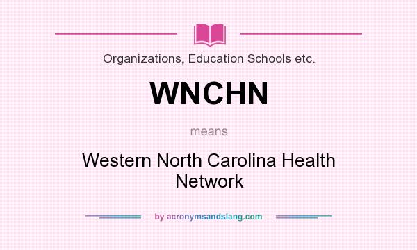 What does WNCHN mean? It stands for Western North Carolina Health Network