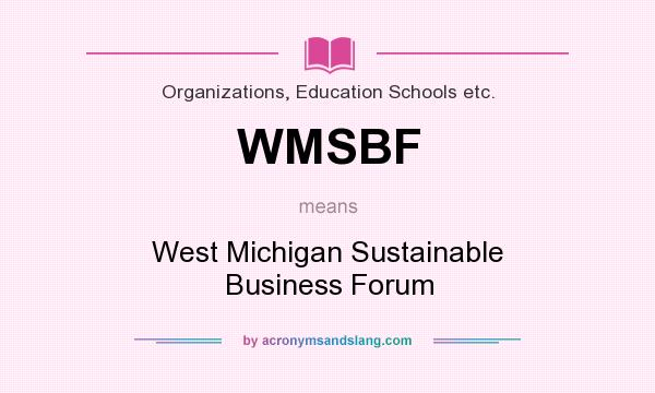 What does WMSBF mean? It stands for West Michigan Sustainable Business Forum