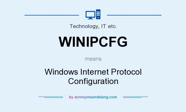 What does WINIPCFG mean? It stands for Windows Internet Protocol Configuration