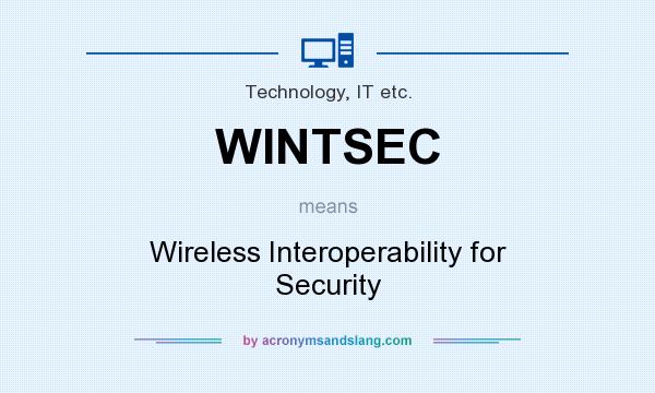 What does WINTSEC mean? It stands for Wireless Interoperability for Security