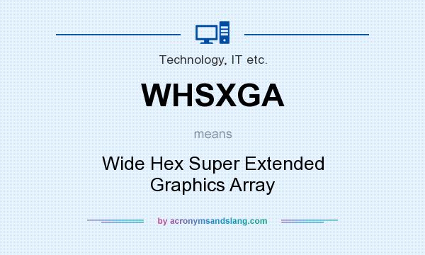 What does WHSXGA mean? It stands for Wide Hex Super Extended Graphics Array