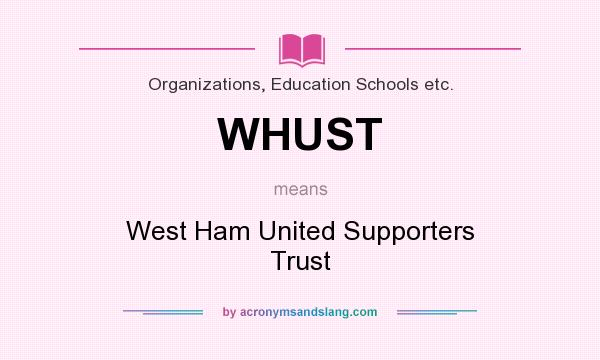What does WHUST mean? It stands for West Ham United Supporters Trust