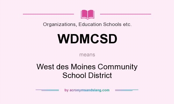 What does WDMCSD mean? It stands for West des Moines Community School District