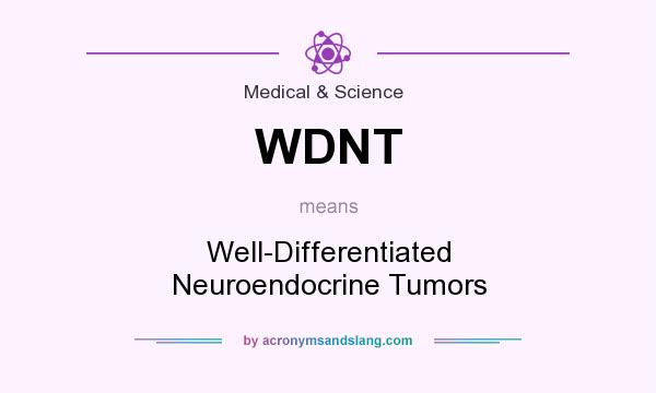 What does WDNT mean? It stands for Well-Differentiated Neuroendocrine Tumors