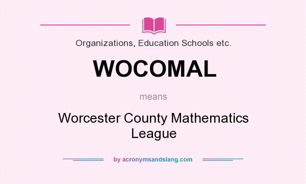What does WOCOMAL mean? It stands for Worcester County Mathematics League