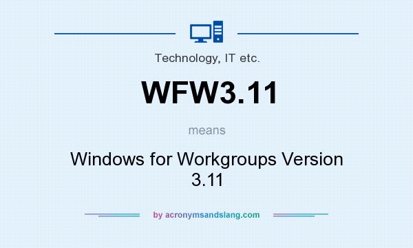 What does WFW3.11 mean? It stands for Windows for Workgroups Version 3.11