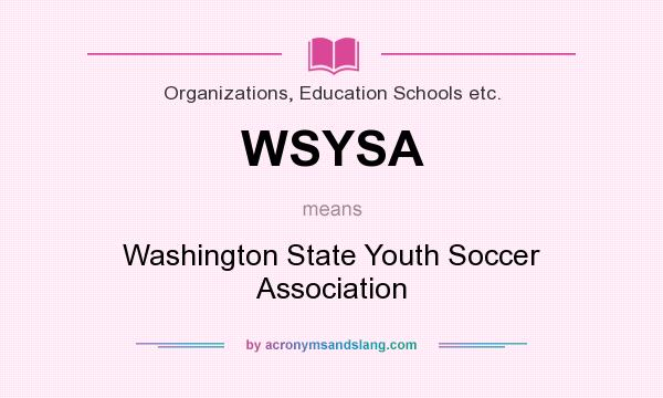 What does WSYSA mean? It stands for Washington State Youth Soccer Association