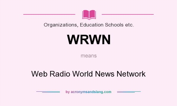What does WRWN mean? It stands for Web Radio World News Network