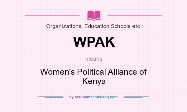 What does WPAK mean? It stands for Women`s Political Alliance of Kenya