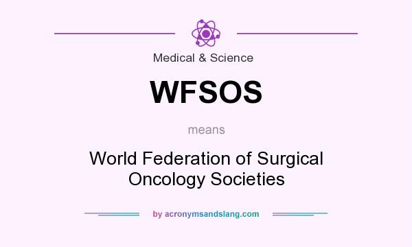 What does WFSOS mean? It stands for World Federation of Surgical Oncology Societies