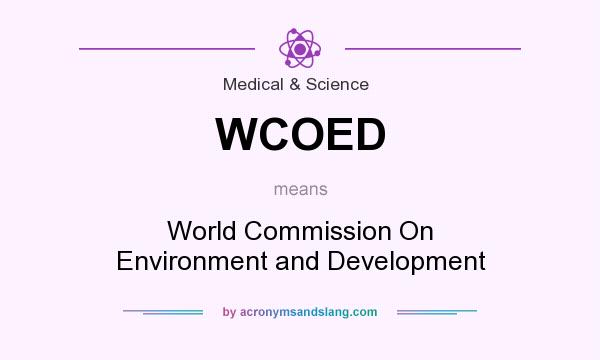 What does WCOED mean? It stands for World Commission On Environment and Development